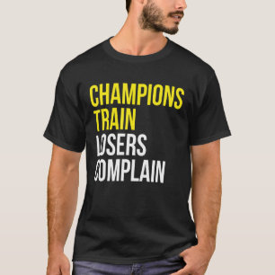 Champions trainieren Verlierer beschweren sich übe T-Shirt