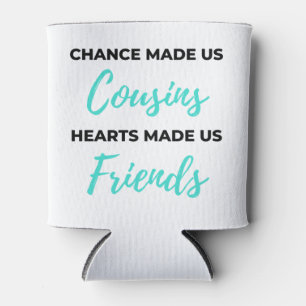 Chance Made Us Cousins Hearts Made Us Friends 2 Dosenkühler