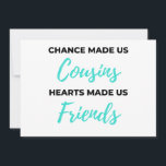 Chance Made Us Cousins Hearts Made Us Friends 2 Feiertagskarte<br><div class="desc">Chance Made Us Cousins Hearts Made Us Friends Design. This is a short sentimental quowhich is great as an appregner gift idea for Cousins. Also suitable as Cousin Ohrs for Christmas or Birthday.</div>