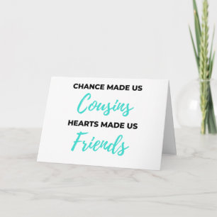 Chance Made Us Cousins Hearts Made Us Friends 2 Karte