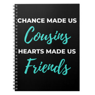 Chance Made Us Cousins Hearts Made Us Friends Notizblock