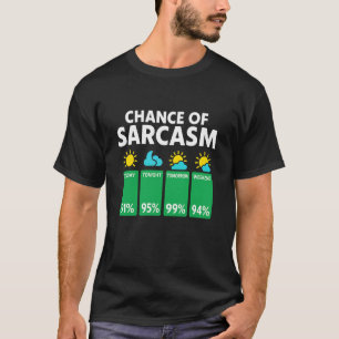 Chance Of Sarcasm Wetter-Shirt Lustiges Wetter Vor T-Shirt