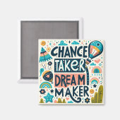 Chance Taker Dream Maker Magnet (Vorderseite/Rückseite)
