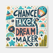 Chance Taker Dream Maker Magnet (Vorne)