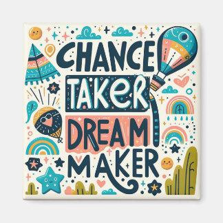 Chance Taker Dream Maker Magnet