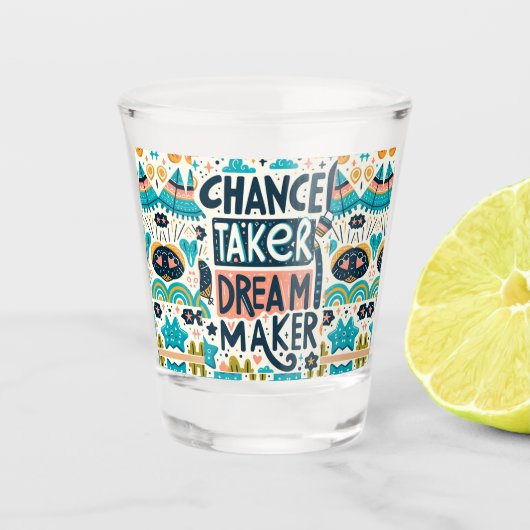 Chance Taker Dream Maker Schnapsglas (Vorderseite)