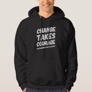 Change nimmt Courage Alexandria Ocasio Cortez Aoc Hoodie