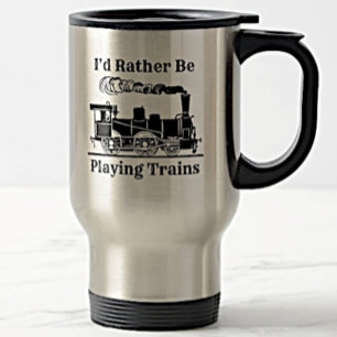 Change Text I'd Rather Be Playing Trains Railroad Reisebecher
