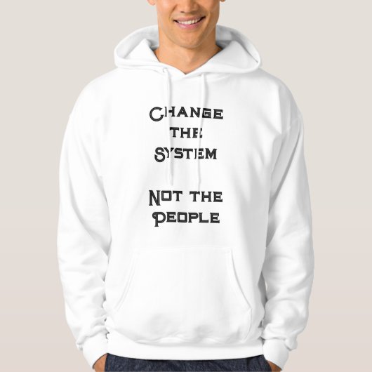 "Change the System, not the People" Hoodie (Vorderseite)