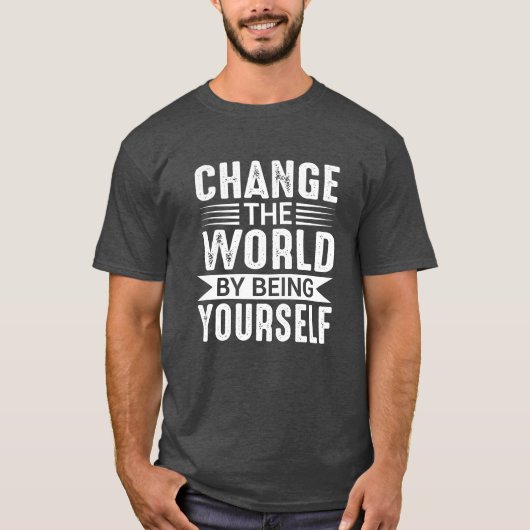 Change the World by Being Yourself Motivational T-Shirt (Vorderseite)