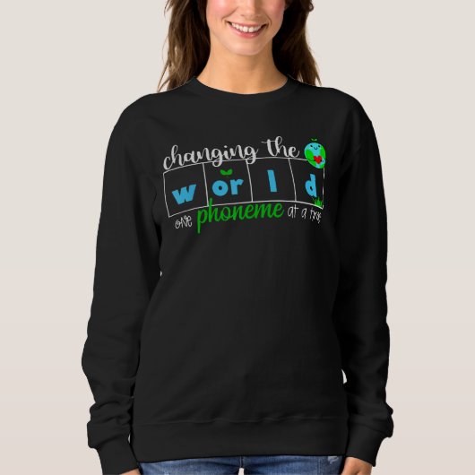 Changing The World One Phoneme At A Time Teacher Sweatshirt (Vorderseite)
