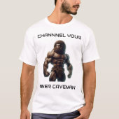 Channel Your Inner Caveman T-Shirt (Vorderseite)