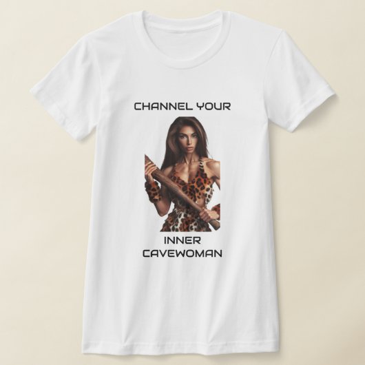 Channel Your Inner Cavewoman T-Shirt (Ablage )