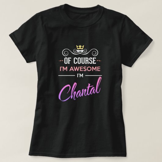 Chantal natürlich bin ich Phantastisch Name T - Sh T-Shirt (Design vorne)