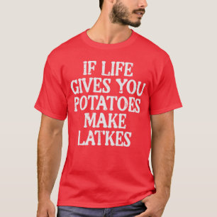 Chanukka Leben Gibt Kartoffeln Macht Latkes Chanuk T-Shirt