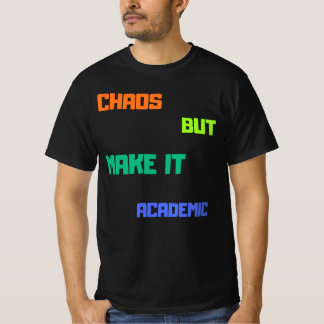 Chaos, aber machen es akademisch. T-Shirt