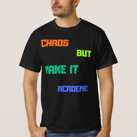 Chaos, aber machen es akademisch. T-Shirt (Vorderseite)