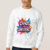 "Chaos & Confidence" Farb-Splash-Zitat-Design Sweatshirt (Vorderseite)