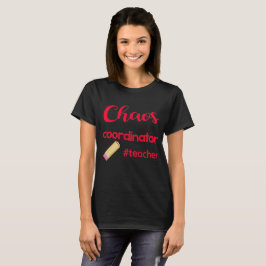 Chaos Coordinator - #Teacher Design T - Shirt