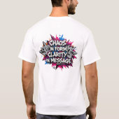 CHAOS_IN_FORM_CLARITY_IN_MESSAGE T-Shirt (Rückseite)