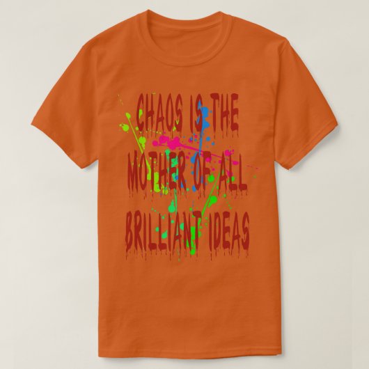 Chaos ist die Mutter aller brillanten Ideen Zitat T-Shirt (Design vorne)