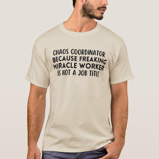 Chaos-Koordinator, weil Wunder-ArbeiterIn T-Shirt (Vorderseite)