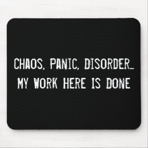 Chaos, Panik, Unordnung... Meine Arbeit hier ist e Mousepad