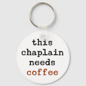 Chaplain braucht Kaffee Schlüsselanhänger (Vorderseite)