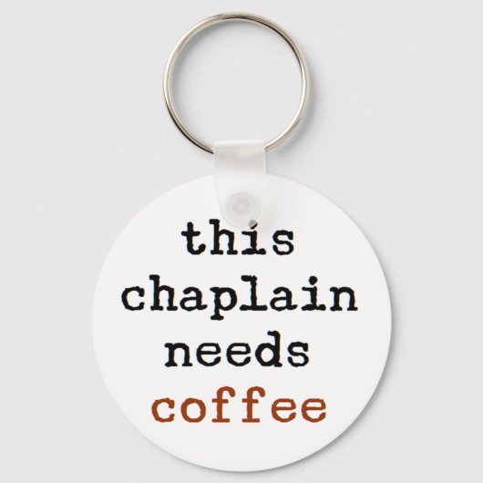 Chaplain braucht Kaffee Schlüsselanhänger (Vorderseite)
