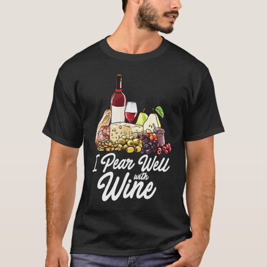 Charcuterie Board Foodie Wine Cheese Pairing Pun T-Shirt (Vorderseite)