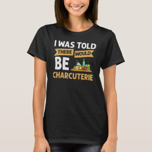 Charcuterie Board Käseplatten Fleisch Rezepte Idee T-Shirt
