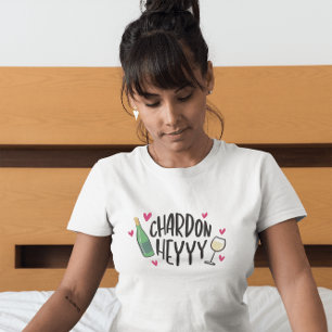 Chardon Heyyy / Lustiger Chardonnay-Weinliebhaber T-Shirt