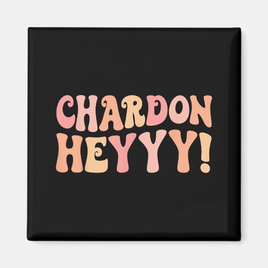 Chardonheyy Chardonnay Hey Wine Bach Crew Bachelor Magnet (Vorne)