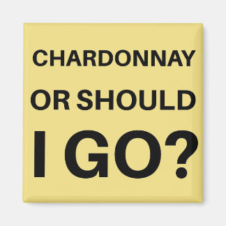 Chardonnay oder soll ich gehen? magnet
