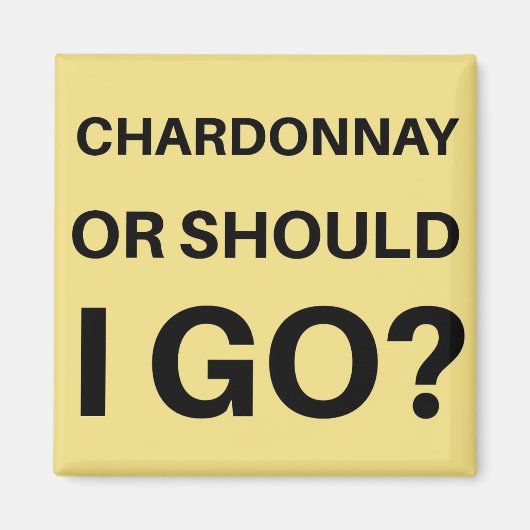 Chardonnay oder soll ich gehen? magnet (Vorne)