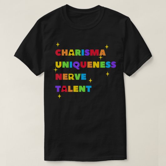 Charisma Uniqueness Nerve and Talent Color, Drag T-Shirt (Design vorne)