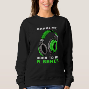 Charlie Geboren, ein Gamer zu sein Personalisiert Sweatshirt