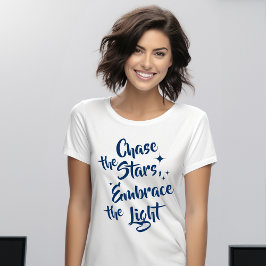 Chase die Sterne, Embrase das Licht - Inspiration T-Shirt