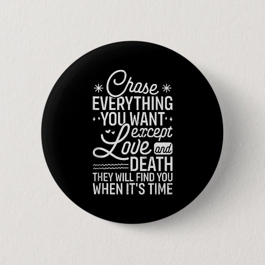 Chase Everything You Want Except Love And Death En Button (Vorderseite)