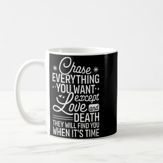Chase Everything You Want Except Love And Death En Kaffeetasse (Links)