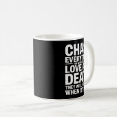 Chase Everything You Want Except Love And Death En Kaffeetasse (VorderseiteRechts)