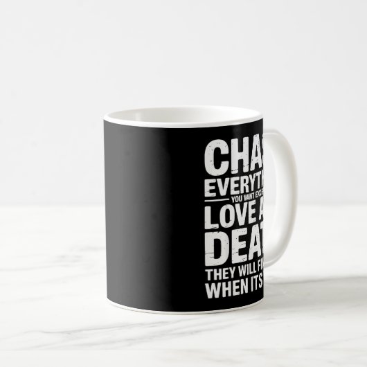 Chase Everything You Want Except Love And Death En Kaffeetasse (VorderseiteRechts)