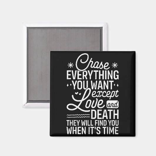 Chase Everything You Want Except Love And Death En Magnet (Vorderseite/Rückseite)