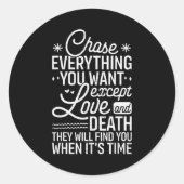Chase Everything You Want Except Love And Death En Runder Aufkleber (Vorderseite)