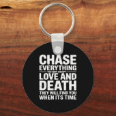 Chase Everything You Want Except Love And Death En Schlüsselanhänger (Vorderseite)