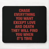 Chase Everything You Want Except Love And Death Th Mousepad (Vorne)