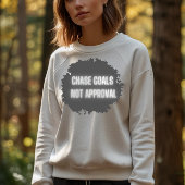 "Chase Goals Not Approval" (Keine Genehmigung für Sweatshirt