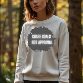"Chase Goals Not Approval" (Keine Genehmigung für  Sweatshirt