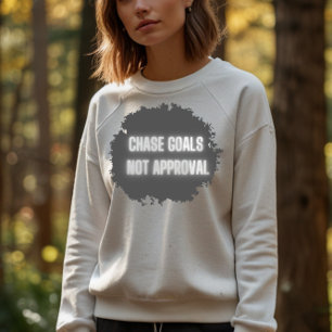"Chase Goals Not Approval" (Keine Genehmigung für  Sweatshirt