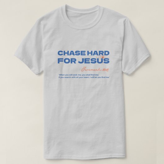 Chase Hard For Jesus Jeremiah 29:13 Christian T-Shirt (Design vorne)